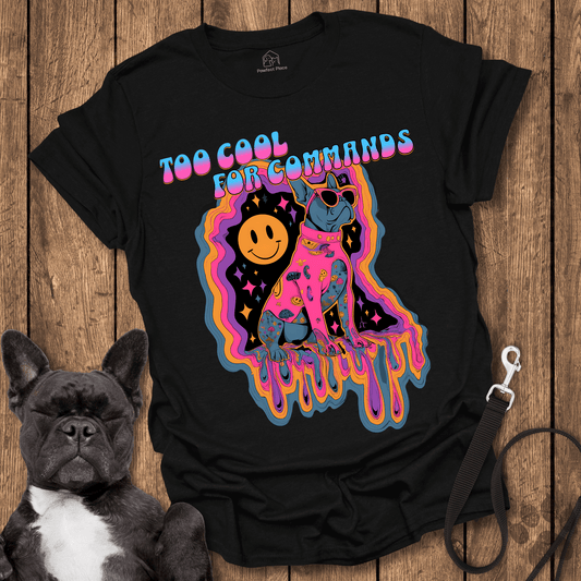 Too Cool For Commands - Dog Shirt - PawfectPlace
