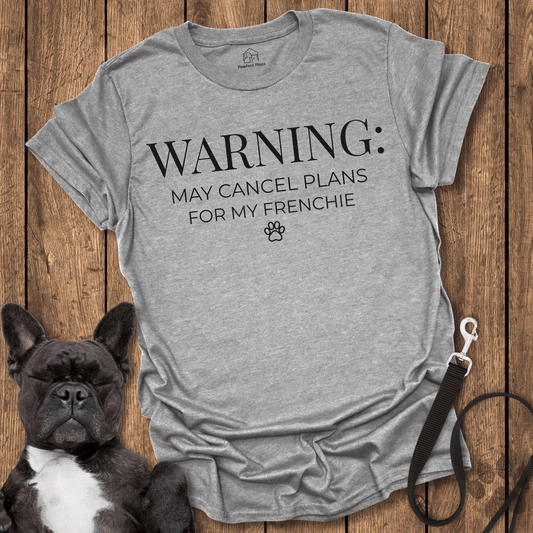 Warning, May Cancel Plans For My Frenchie - Dog Shirt - PawfectPlace