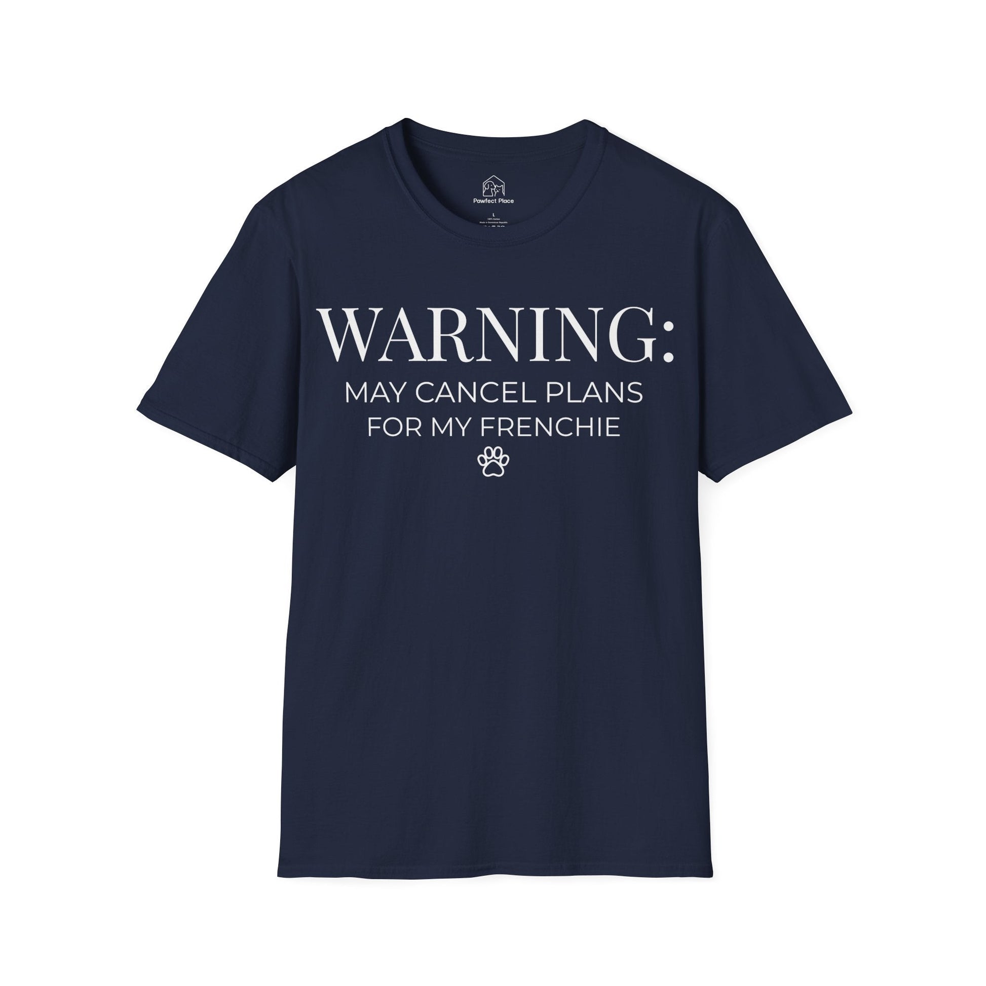 Warning, May Cancel Plans For My Frenchie - Dog Shirt - PawfectPlace
