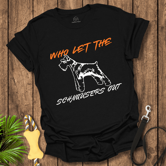 Who Let The Schnauzer Out, Dog T-Shirt - PawfectPlace